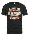 SAMIR P4 KT003 Personalized Funny Quote Apparel “Life Without NAME Would Be Boring”