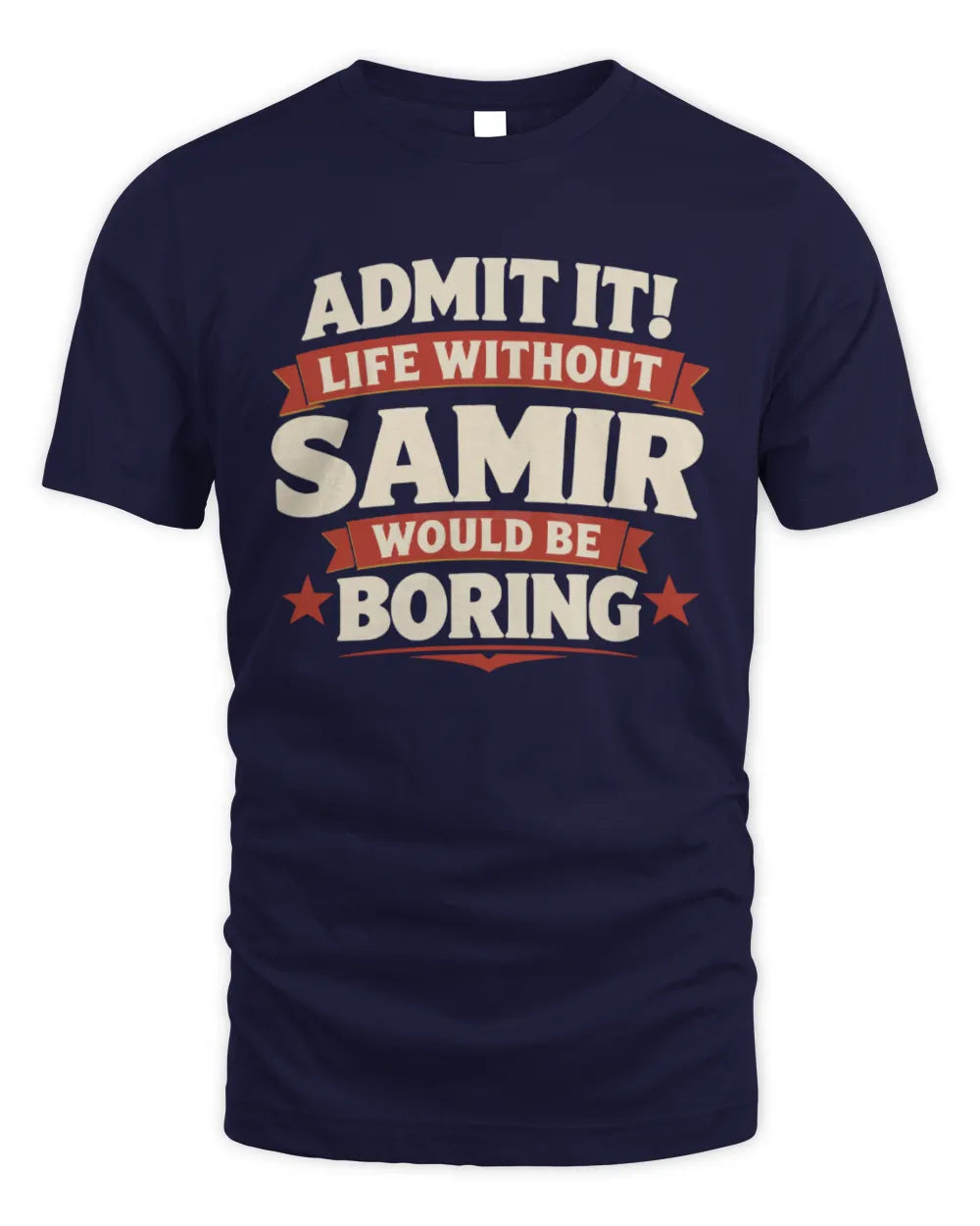 SAMIR P4 KT003 Personalized Funny Quote Apparel “Life Without NAME Would Be Boring” - Unisex Standard T-Shirt - Navy