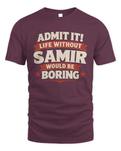 SAMIR P4 KT003 Personalized Funny Quote Apparel “Life Without NAME Would Be Boring” - Unisex Standard T-Shirt - Maroon