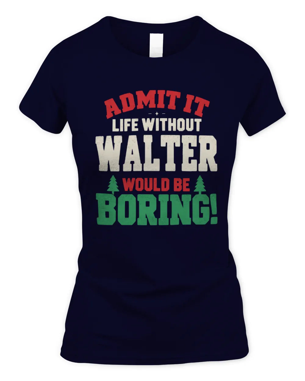WALTER P5 TH08 Christmas T-Shirt – “Life Without NAME Would Be Boring” - Women's Standard T-Shirt - Navy