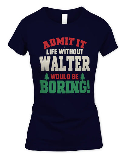 WALTER P5 TH08 Christmas T-Shirt – “Life Without NAME Would Be Boring” - Women's Standard T-Shirt - Navy