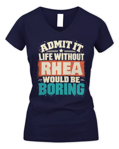 RHEA P02-TH11-226 Personalized Admit It Life Without [Name] Would Be Boring T-Shirt - Custom Name Funny Gift - Women's V-Neck T-Shirt - Navy