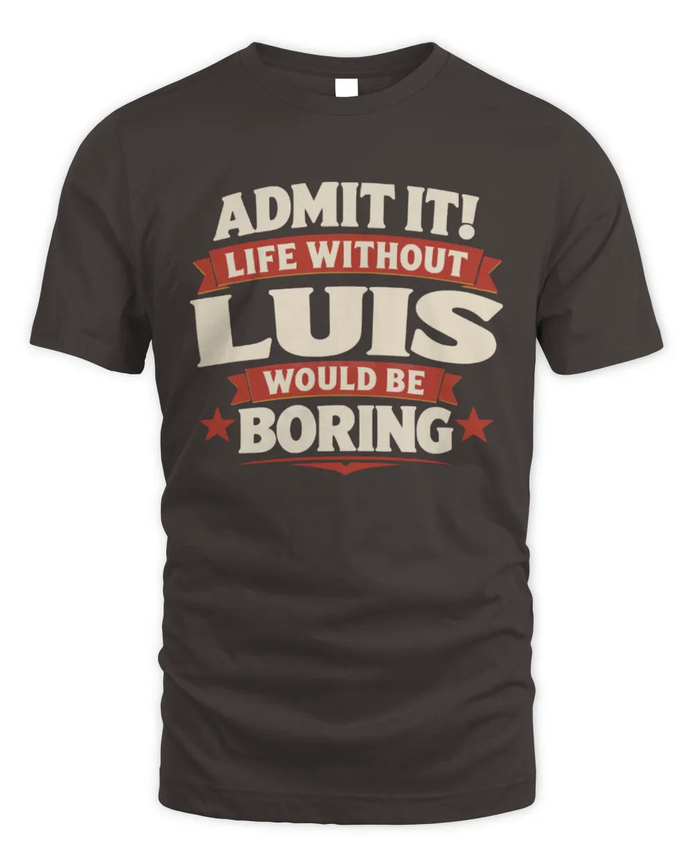 LUIS P4 KT003 Personalized Funny Quote Apparel “Life Without NAME Would Be Boring” - Unisex Standard T-Shirt - Dark Chocolate