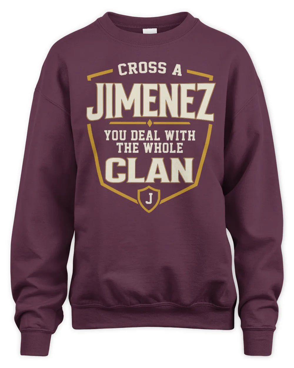 JIMENEZ NT1-K008 Cross A/An NAME, You Deal With the Whole Clan | Personalized Vintage T-Shirt - Unisex Sweatshirt - Maroon