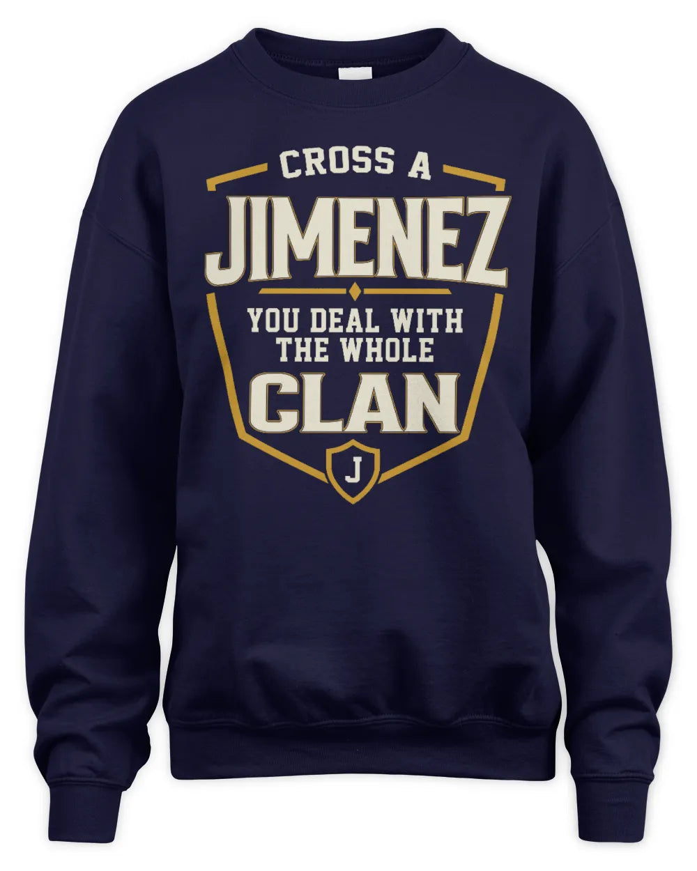 JIMENEZ NT1-K008 Cross A/An NAME, You Deal With the Whole Clan | Personalized Vintage T-Shirt - Unisex Sweatshirt - Navy