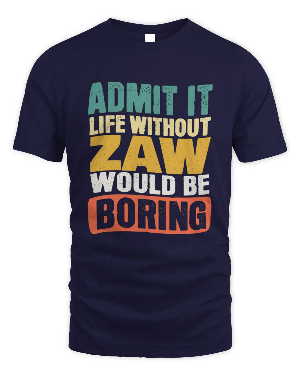 ZAW TP86-K3-229 Personalized Funny Quote Apparel “Life Without NAME Would Be Boring” - Unisex Standard T-Shirt - Navy