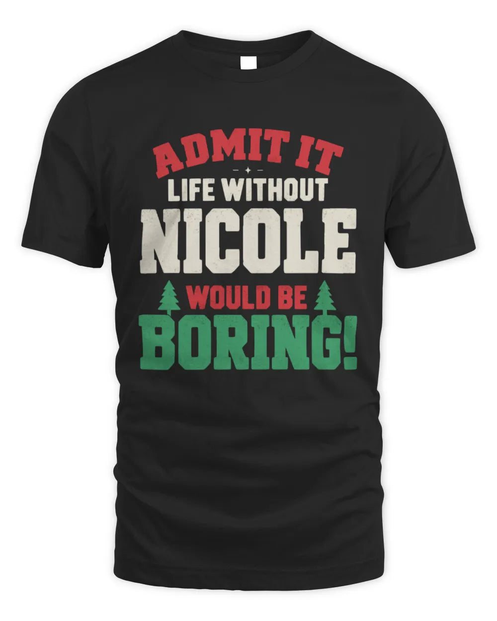 NICOLE P5 TH08 Christmas T-Shirt – “Life Without NAME Would Be Boring” - Unisex Standard T-Shirt - Black