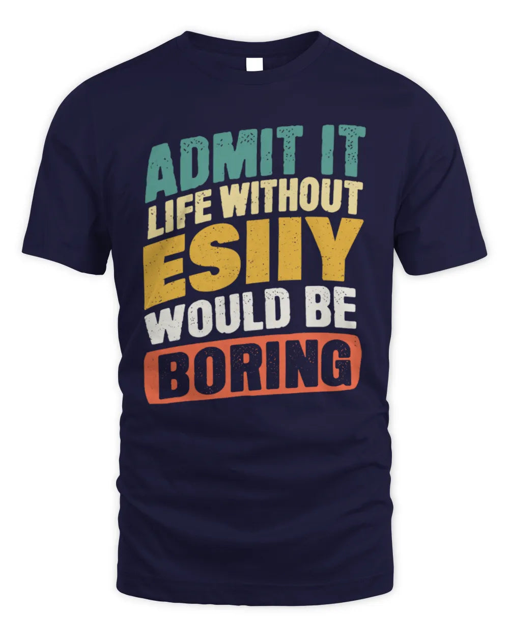 ESIIY TP88-K4-229
Personalized Funny Quote Apparel “Life Without NAME Would Be Boring” - Unisex Standard T-Shirt - Navy