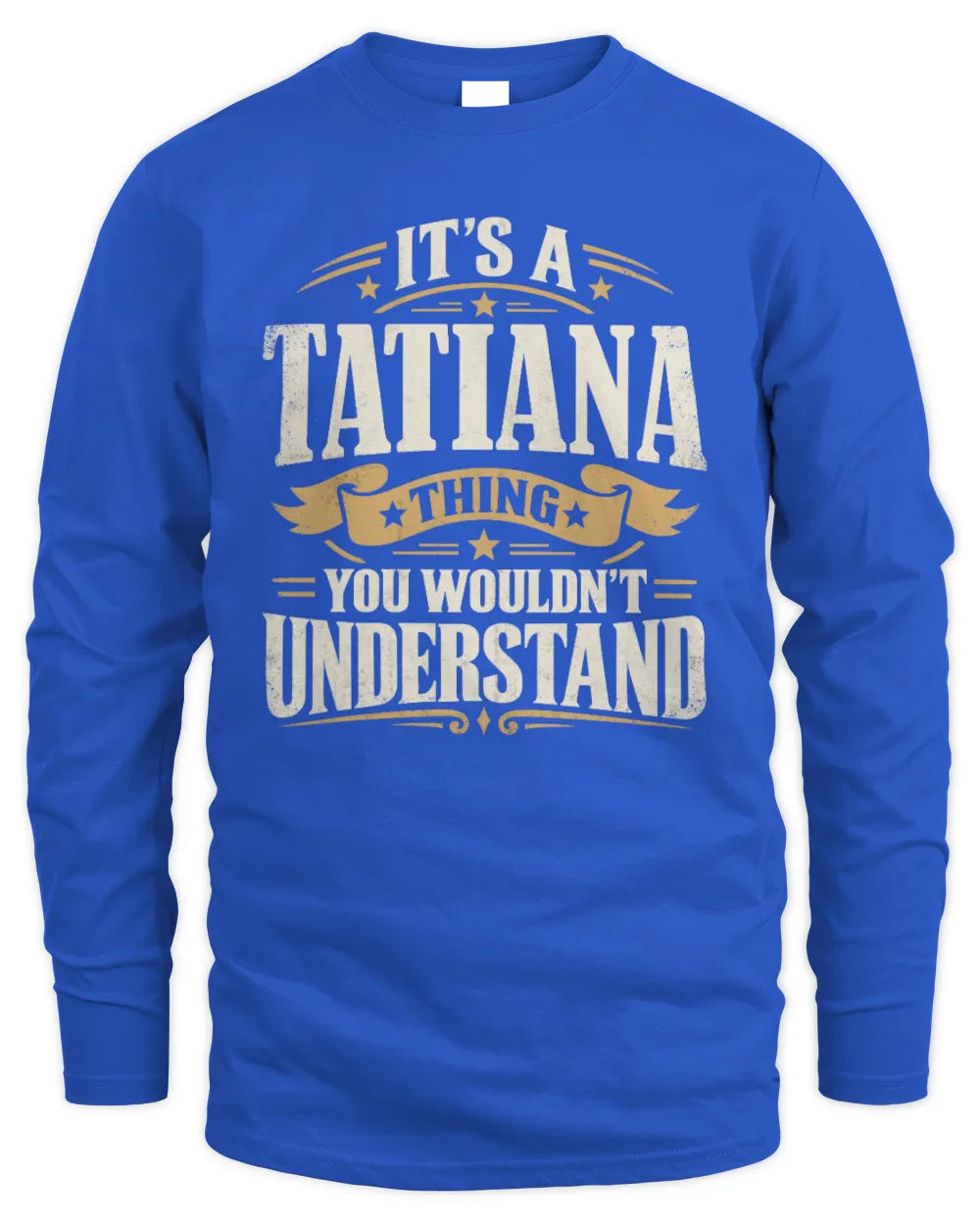 TATIANA P08 TH51 - Personalized “It’s a/an [NAME] Thing – You Wouldn’t Understand” Shirt - Men's Long Sleeved T-Shirt - Royal