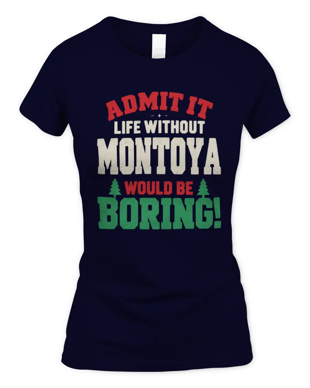 MONTOYA P5 TH08 Christmas T-Shirt – “Life Without NAME Would Be Boring” - Women's Standard T-Shirt - Navy