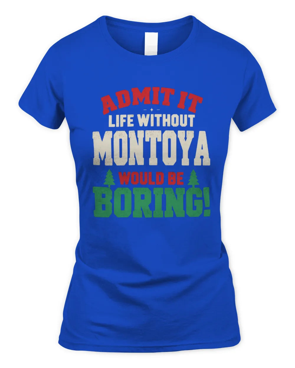 MONTOYA P5 TH08 Christmas T-Shirt – “Life Without NAME Would Be Boring” - Women's Standard T-Shirt - Royal