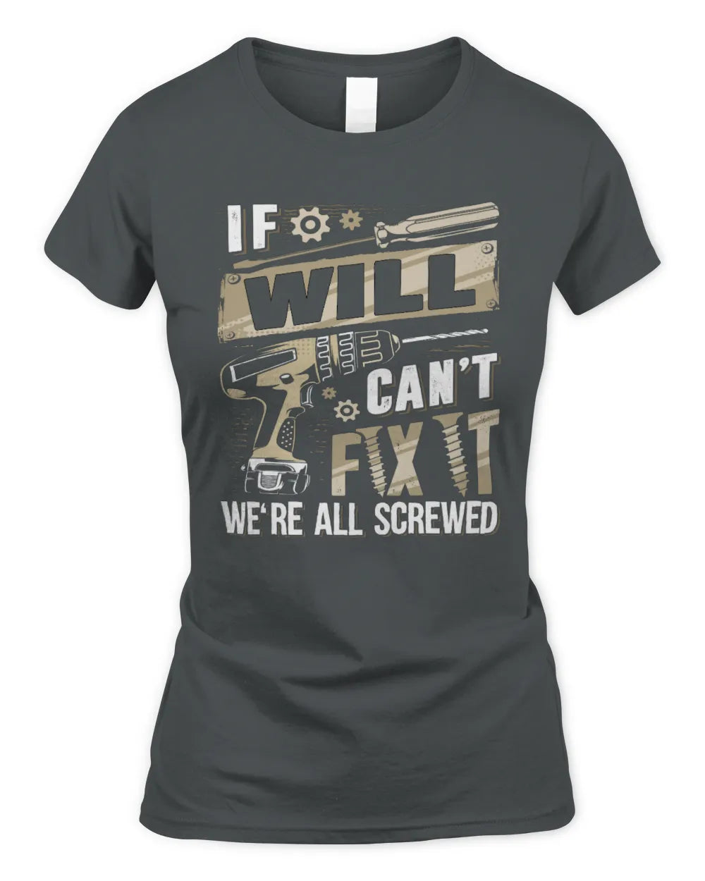 WILL TX03 P02 - Personalized Handyman Mechanic Shirt “If NAME Can’t Fix It, We’re All Screwed” - Women's Standard T-Shirt - Charcoal