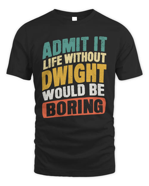 DWIGHT TP88-K4-229
Personalized Funny Quote Apparel “Life Without NAME Would Be Boring” - Unisex Standard T-Shirt - Black