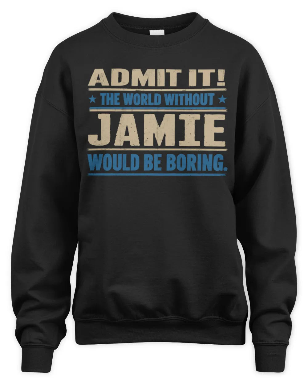 JAMIE TP68-K2-968 – Personalized Funny Quote Apparel “The World Without NAME Would Be Boring” - Unisex Sweatshirt - Black