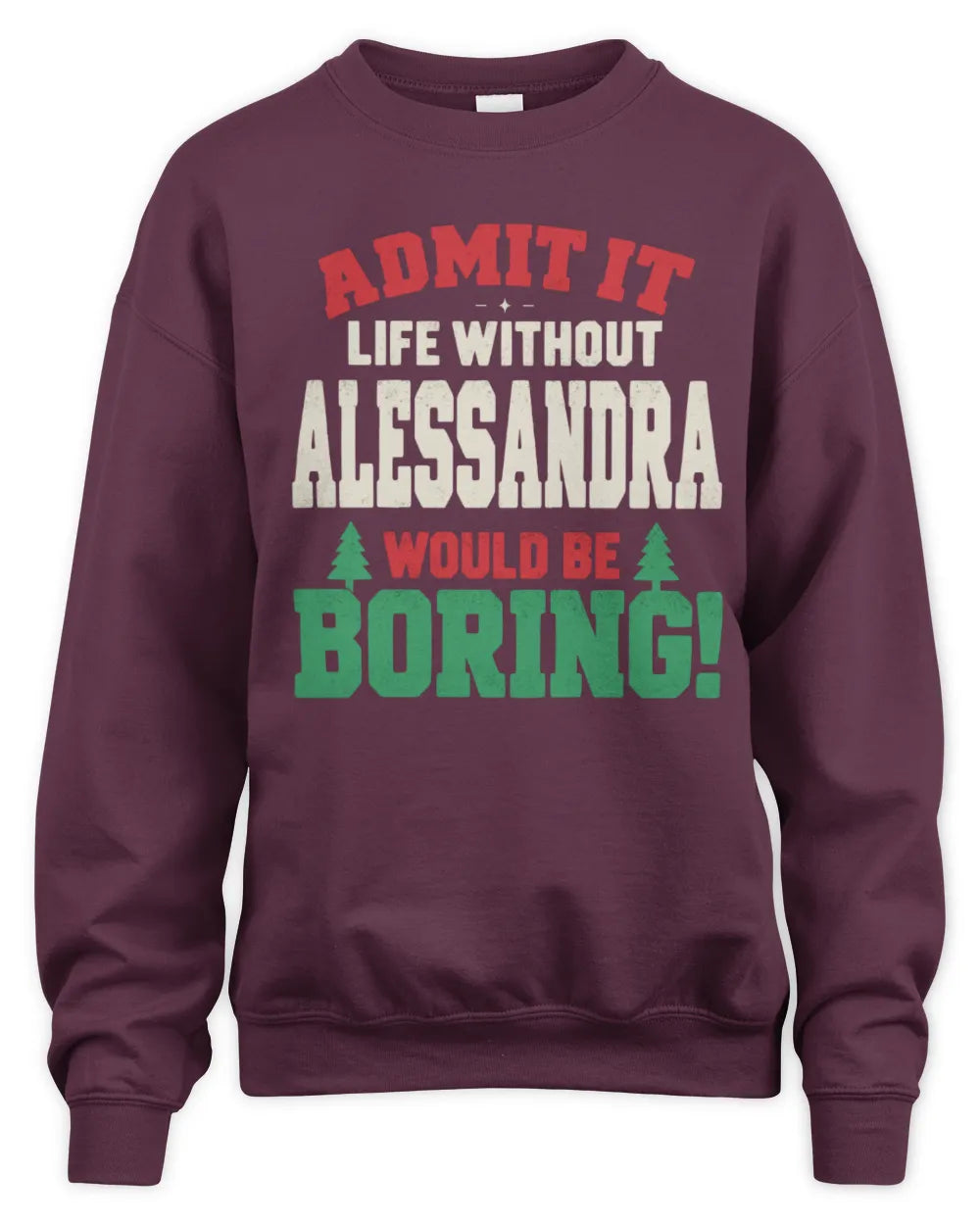 ALESSANDRA P5 TH08 Christmas T-Shirt – “Life Without NAME Would Be Boring” - Unisex Sweatshirt - Maroon