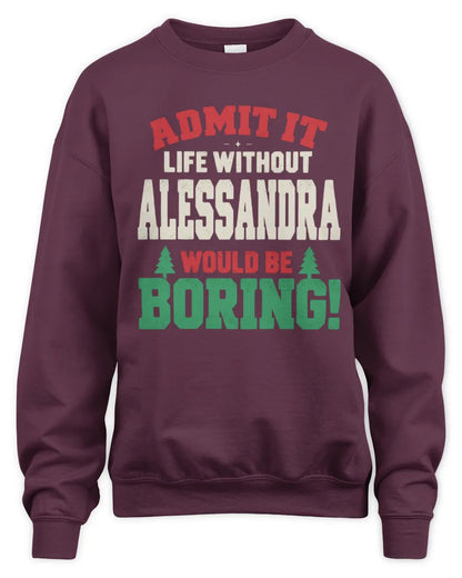ALESSANDRA P5 TH08 Christmas T-Shirt – “Life Without NAME Would Be Boring” - Unisex Sweatshirt - Maroon
