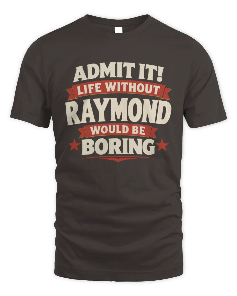 RAYMOND P4 KT003 Personalized Funny Quote Apparel “Life Without NAME Would Be Boring” - Unisex Standard T-Shirt - Dark Chocolate