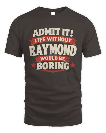 RAYMOND P4 KT003 Personalized Funny Quote Apparel “Life Without NAME Would Be Boring” - Unisex Standard T-Shirt - Dark Chocolate