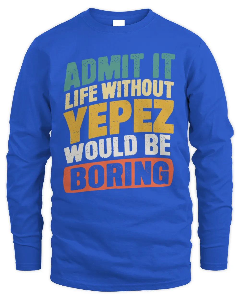 YEPEZ TP88-K4-229
Personalized Funny Quote Apparel “Life Without NAME Would Be Boring” - Men's Long Sleeved T-Shirt - Royal