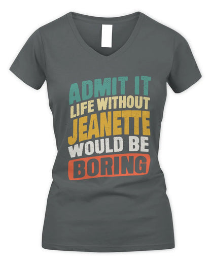 JEANETTE TP88-K4-229
Personalized Funny Quote Apparel “Life Without NAME Would Be Boring” - Women's V-Neck T-Shirt - Charcoal