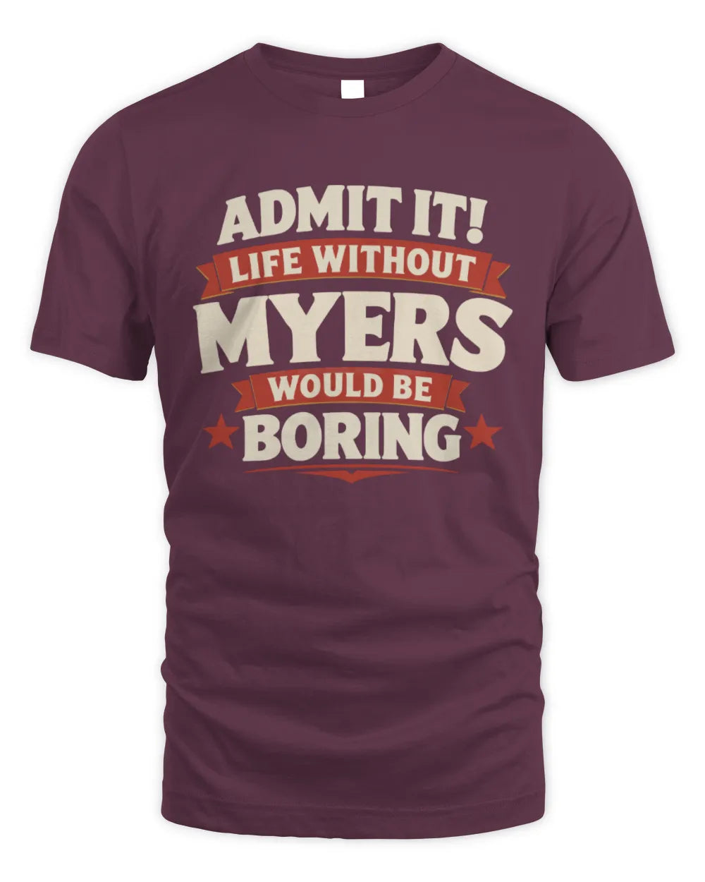 MYERS P4 KT003 Personalized Funny Quote Apparel “Life Without NAME Would Be Boring” - Unisex Standard T-Shirt - Maroon