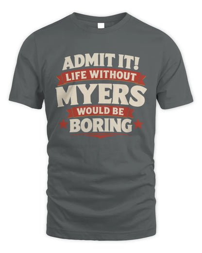 MYERS P4 KT003 Personalized Funny Quote Apparel “Life Without NAME Would Be Boring” - Unisex Standard T-Shirt - Charcoal