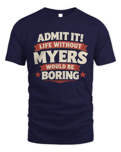 MYERS P4 KT003 Personalized Funny Quote Apparel “Life Without NAME Would Be Boring” - Unisex Standard T-Shirt - Navy