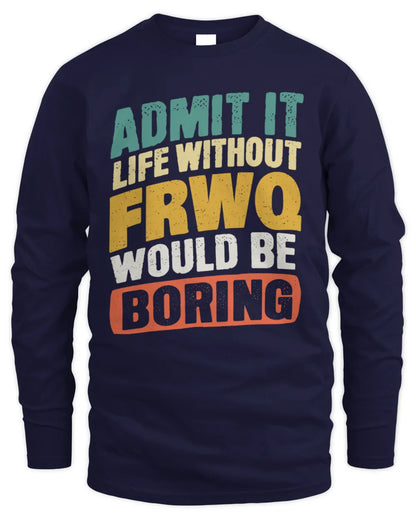 FRWQ TP88-K4-229
Personalized Funny Quote Apparel “Life Without NAME Would Be Boring” - Men's Long Sleeved T-Shirt - Navy