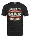 MAX P4 KT003 Personalized Funny Quote Apparel “Life Without NAME Would Be Boring”
