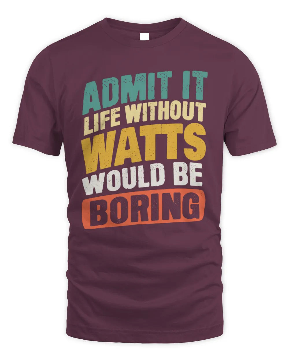 WATTS TP88-K4-229
Personalized Funny Quote Apparel “Life Without NAME Would Be Boring” - Unisex Standard T-Shirt - Maroon