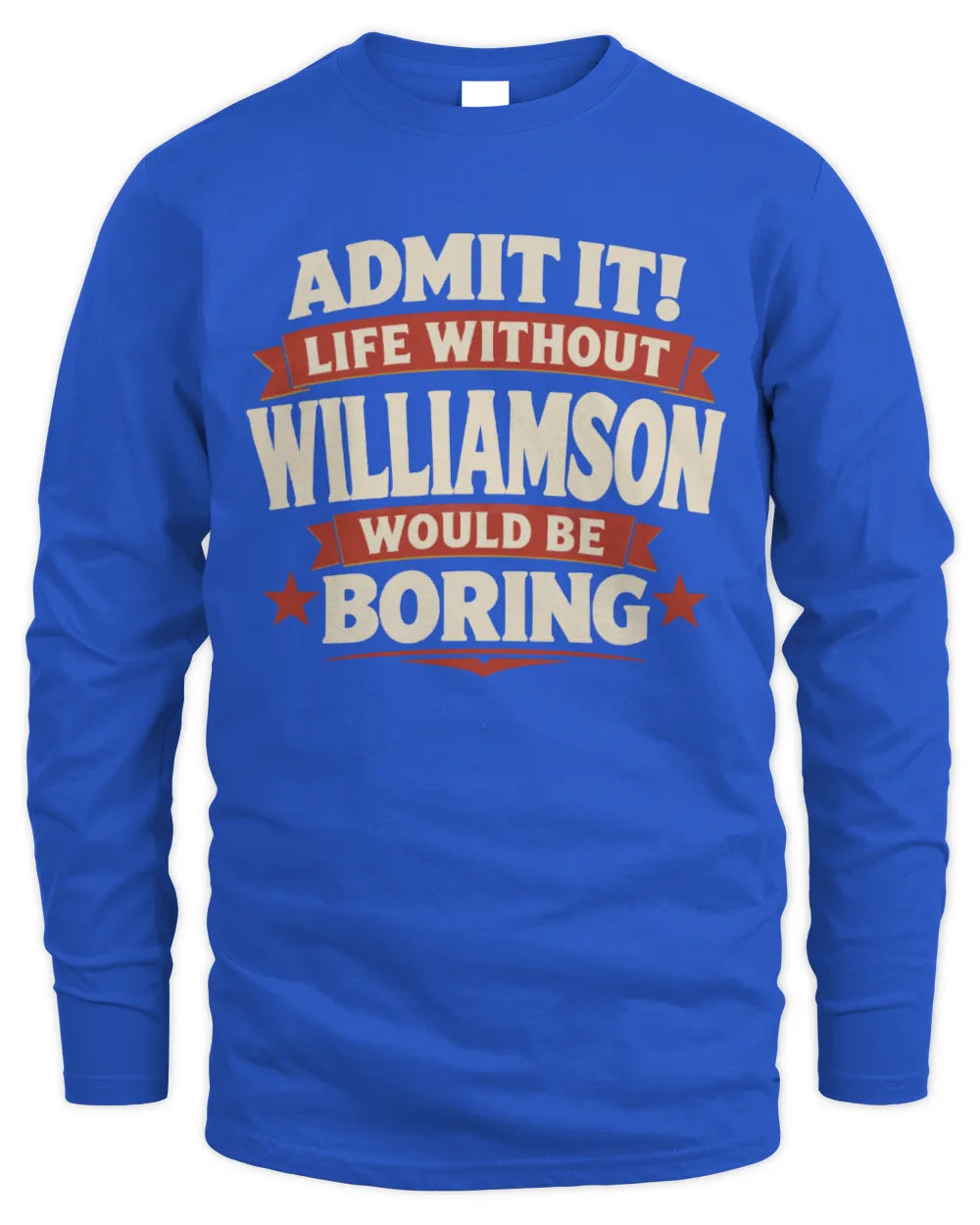 WILLIAMSON P4 KT003 Personalized Funny Quote Apparel “Life Without NAME Would Be Boring” - Men's Long Sleeved T-Shirt - Royal