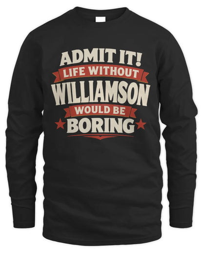 WILLIAMSON P4 KT003 Personalized Funny Quote Apparel “Life Without NAME Would Be Boring” - Men's Long Sleeved T-Shirt - Black