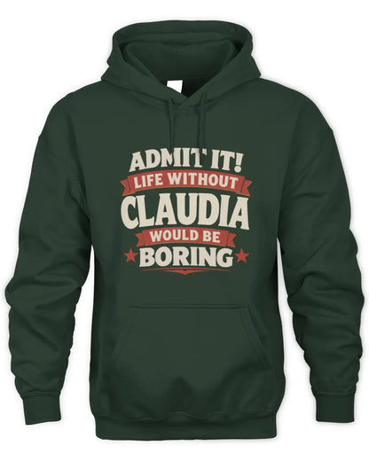 CLAUDIA P4 KT003 Personalized Funny Quote Apparel “Life Without NAME Would Be Boring” - Unisex Hoodie - Forest Green