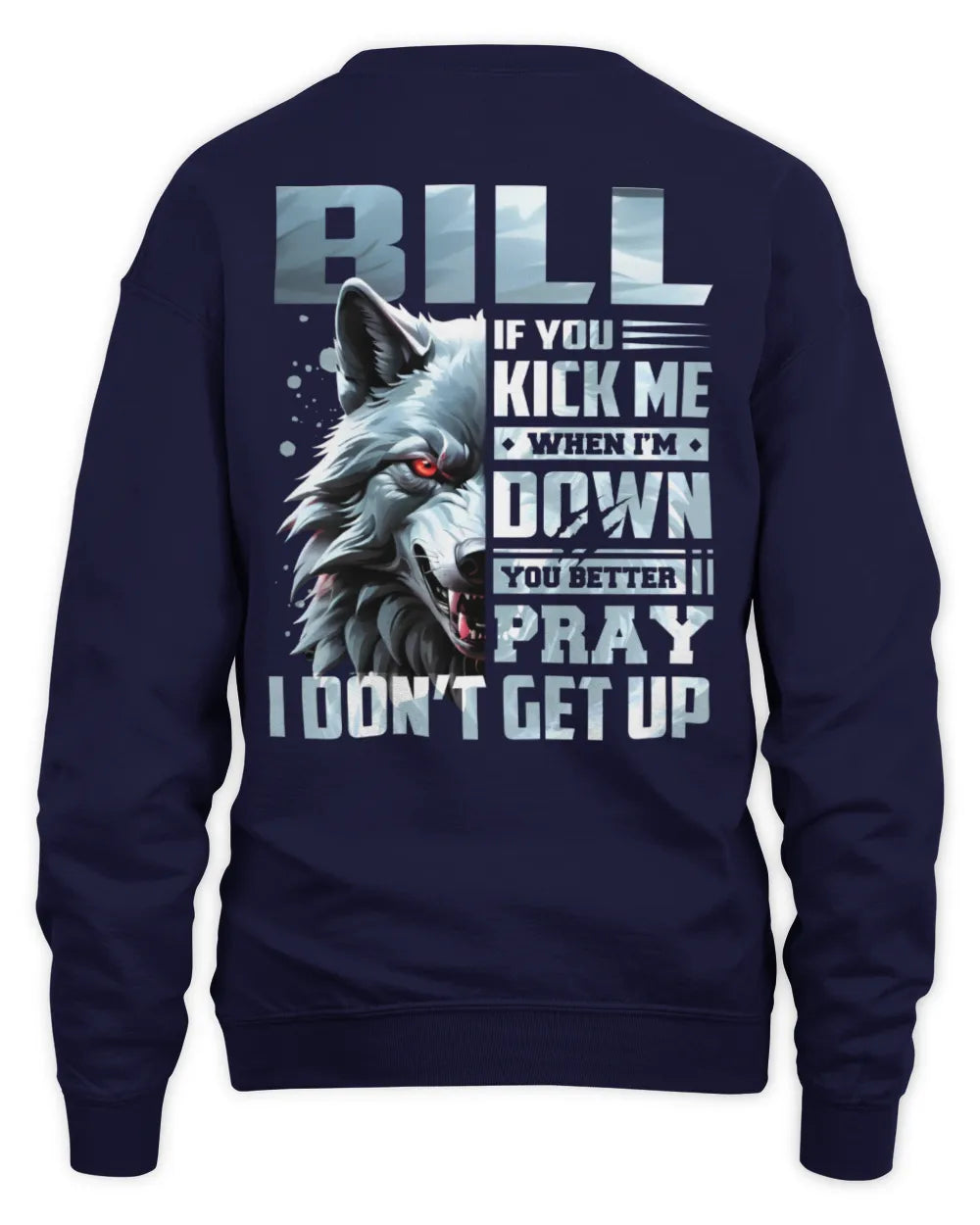BILL AP62-K4-666 - Personalized Fierce Wolf Quote Apparel “If You Kick Me When I’m Down, You Better Pray I Don’t Get Up” - Unisex Sweatshirt - Navy