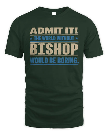 BISHOP TP68-K2-968 – Personalized Funny Quote Apparel “The World Without NAME Would Be Boring” - Unisex Standard T-Shirt - Forest Green