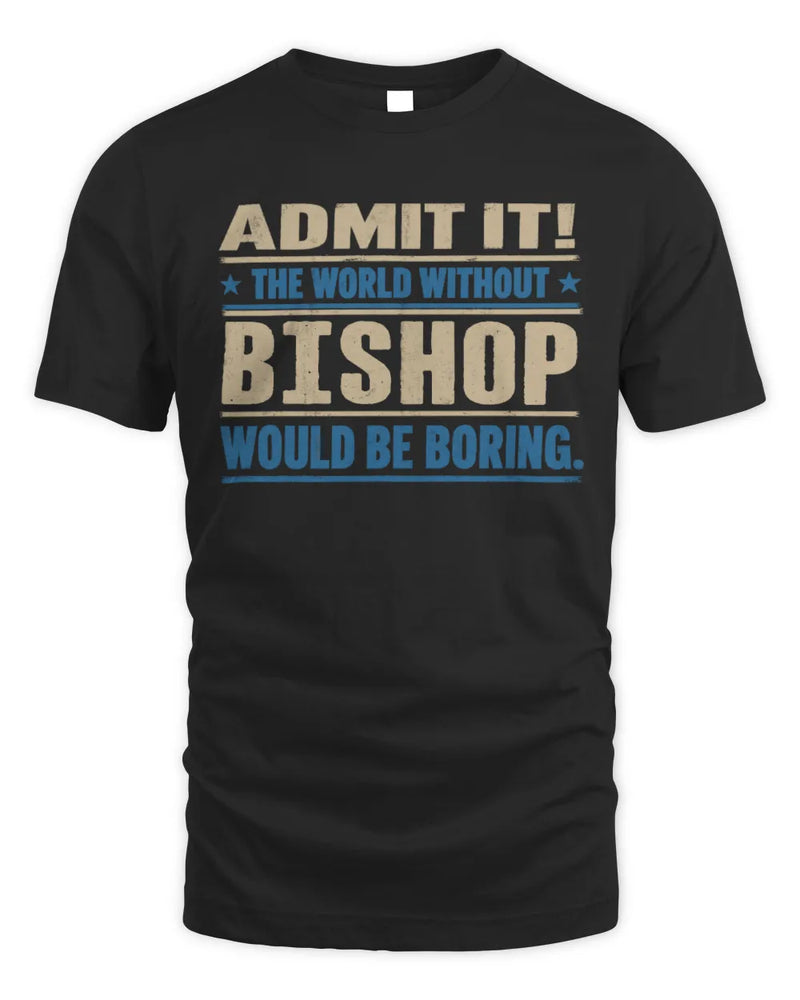 BISHOP TP68-K2-968 – Personalized Funny Quote Apparel “The World Without NAME Would Be Boring” - Unisex Standard T-Shirt - Black