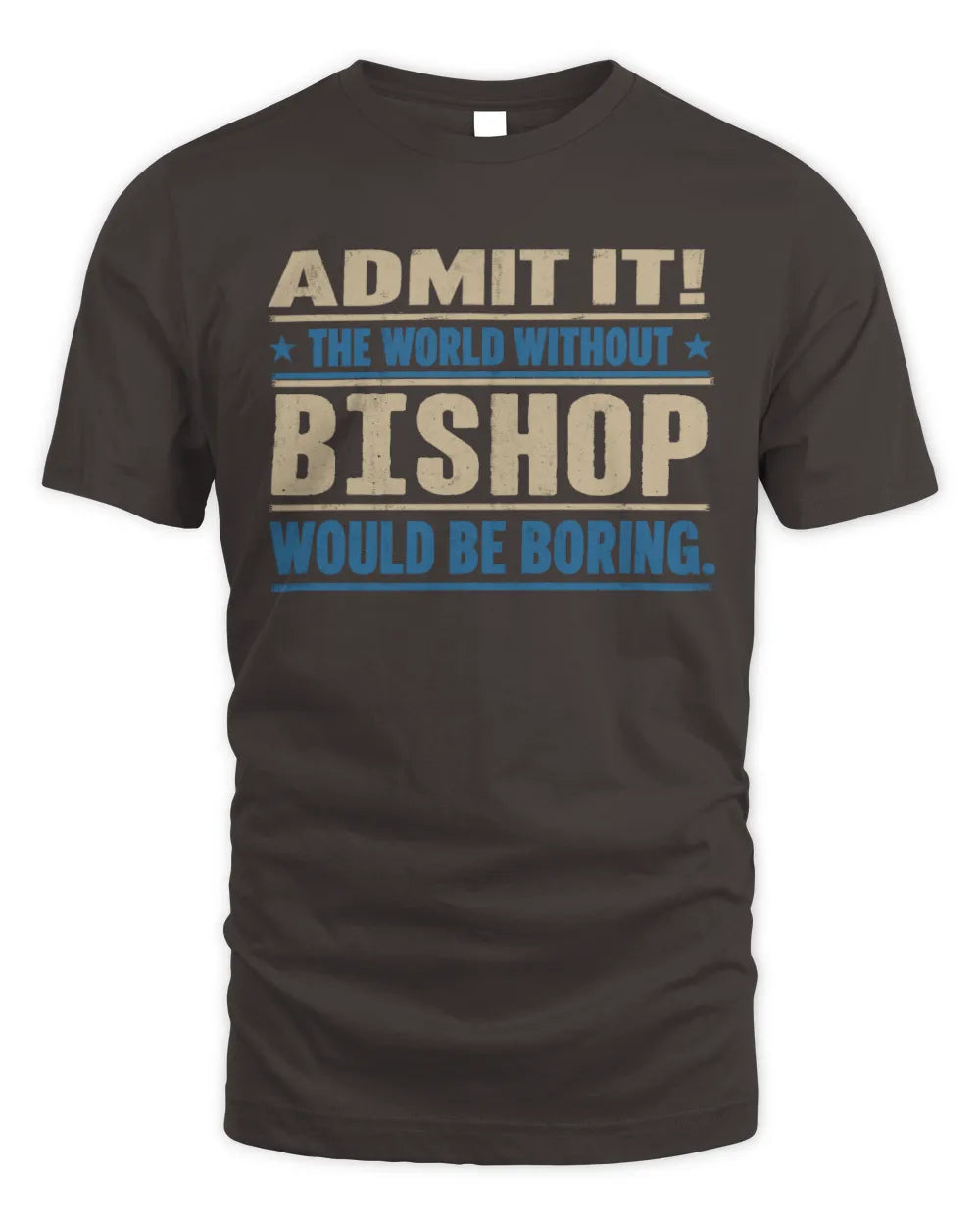 BISHOP TP68-K2-968 – Personalized Funny Quote Apparel “The World Without NAME Would Be Boring” - Unisex Standard T-Shirt - Dark Chocolate