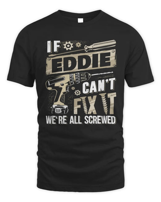 EDDIE TX03 P02 - Personalized Handyman Mechanic Shirt “If NAME Can’t Fix It, We’re All Screwed”