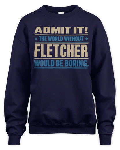 FLETCHER TP68-K2-968 – Personalized Funny Quote Apparel “The World Without NAME Would Be Boring” - Unisex Sweatshirt - Navy