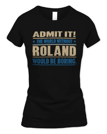 ROLAND TP68-K2-968 – Personalized Funny Quote Apparel “The World Without NAME Would Be Boring” - Women's Standard T-Shirt - Black