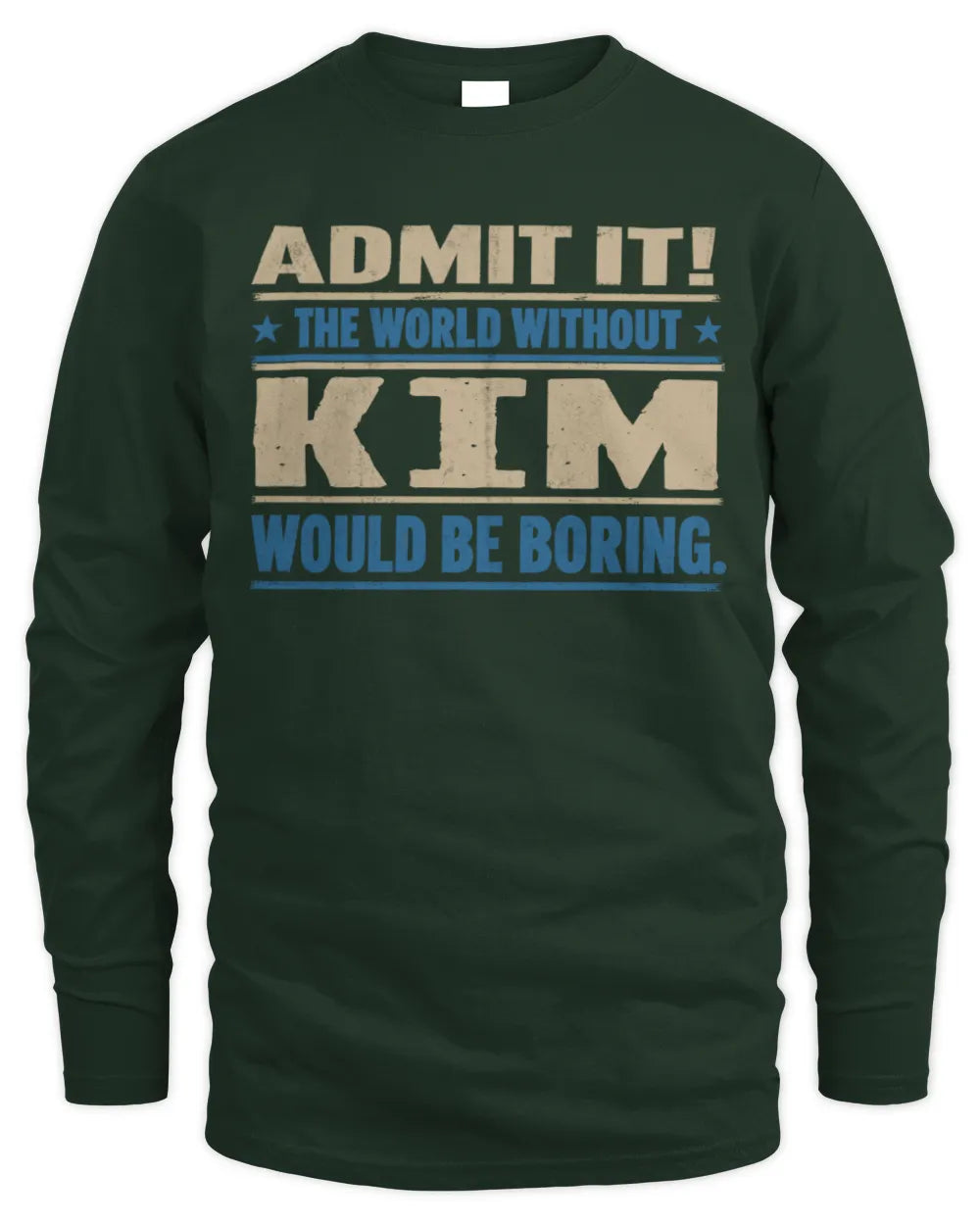 KIM TP68-K2-968 – Personalized Funny Quote Apparel “The World Without NAME Would Be Boring” - Men's Long Sleeved T-Shirt - Forest Green