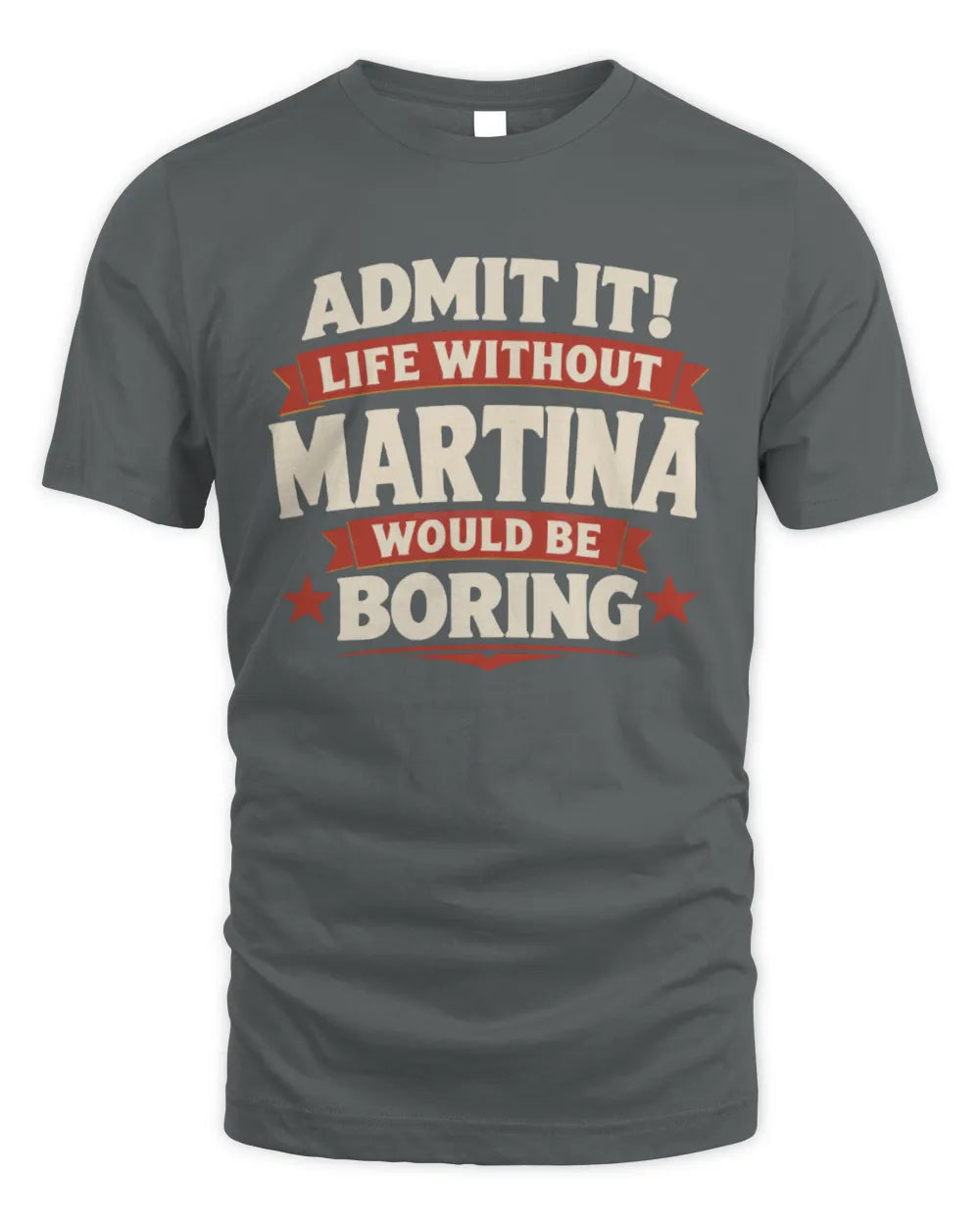 MARTINA P4 KT003 Personalized Funny Quote Apparel “Life Without NAME Would Be Boring” - Unisex Standard T-Shirt - Charcoal