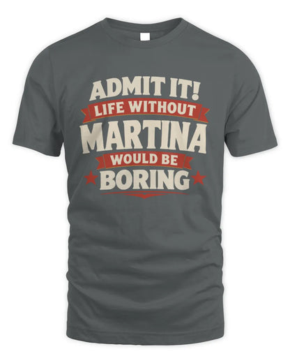 MARTINA P4 KT003 Personalized Funny Quote Apparel “Life Without NAME Would Be Boring” - Unisex Standard T-Shirt - Charcoal