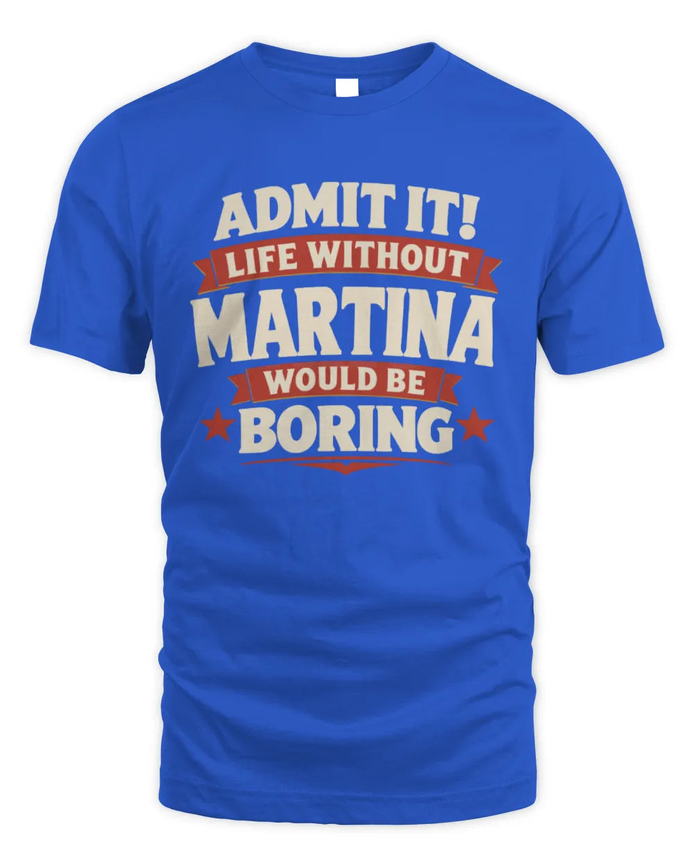 MARTINA P4 KT003 Personalized Funny Quote Apparel “Life Without NAME Would Be Boring” - Unisex Standard T-Shirt - Royal