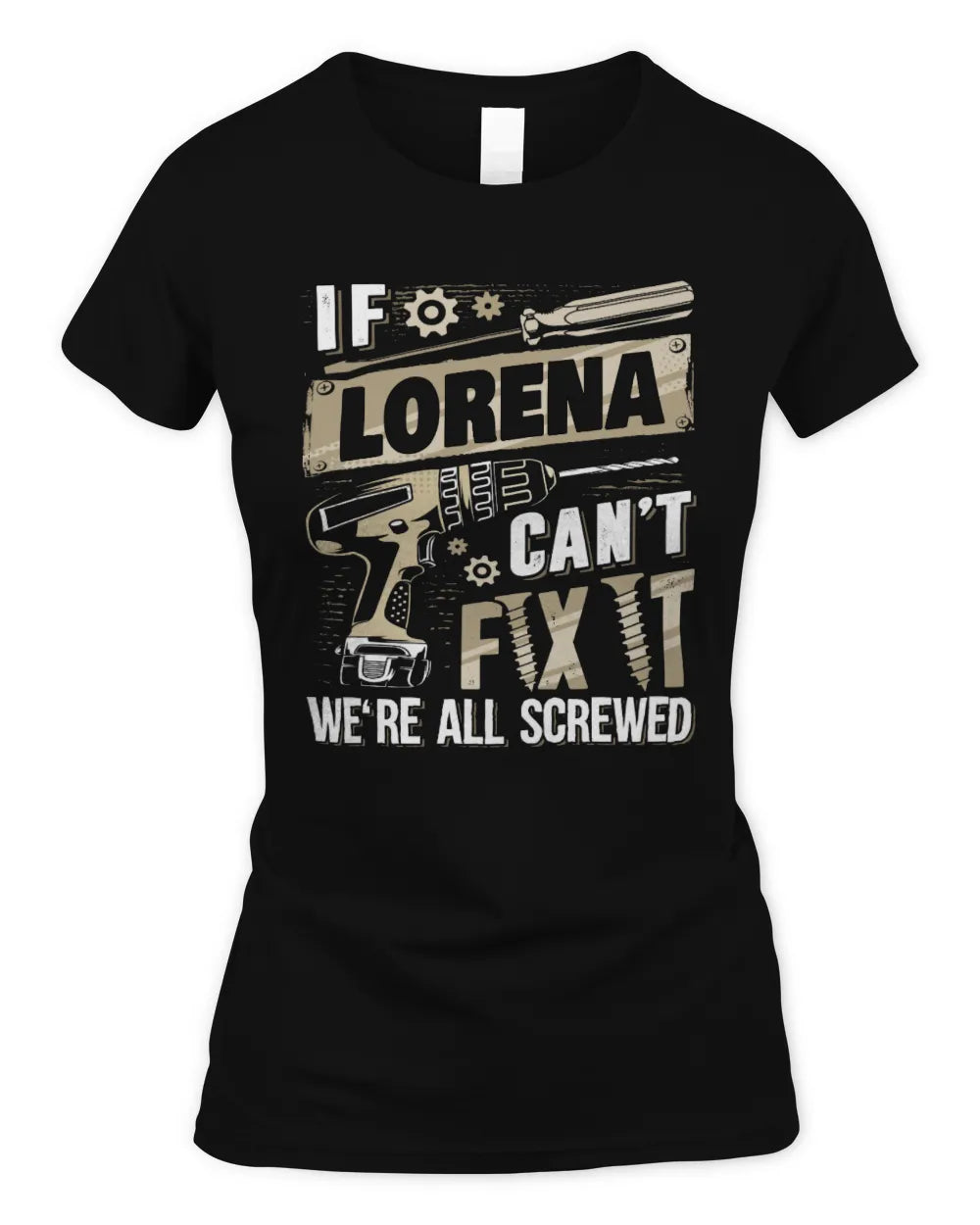LORENA TX03 P02 - Personalized Handyman Mechanic Shirt “If NAME Can’t Fix It, We’re All Screwed” - Women's Standard T-Shirt - Black