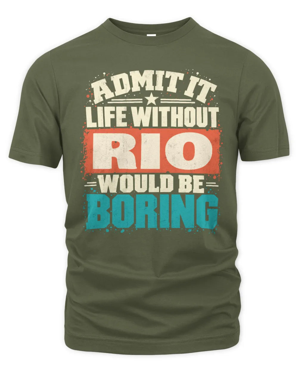 RIO P02-TH11-226 Personalized Admit It Life Without [Name] Would Be Boring T-Shirt - Custom Name Funny Gift - Unisex Standard T-Shirt - Military Green