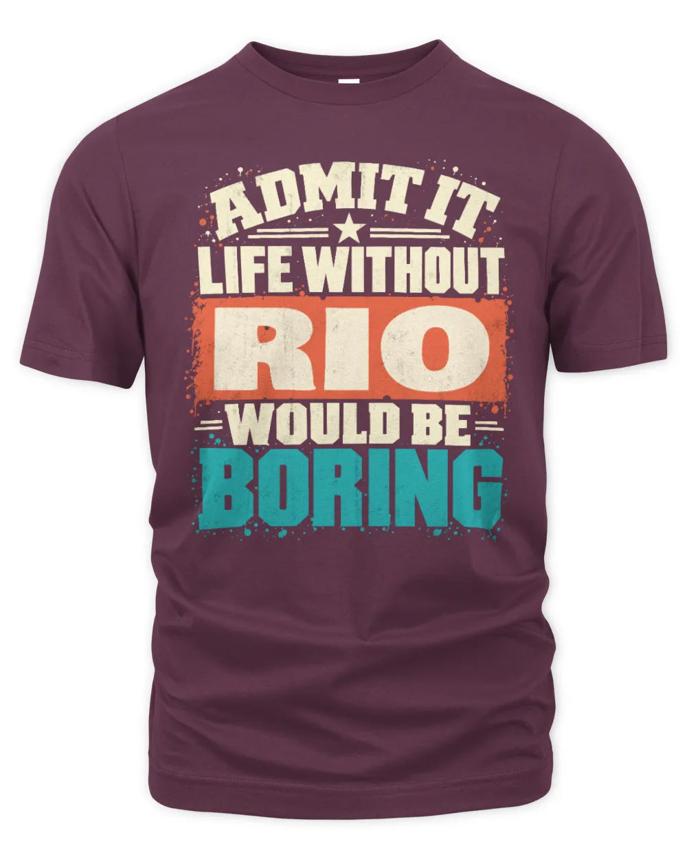 RIO P02-TH11-226 Personalized Admit It Life Without [Name] Would Be Boring T-Shirt - Custom Name Funny Gift - Unisex Standard T-Shirt - Maroon