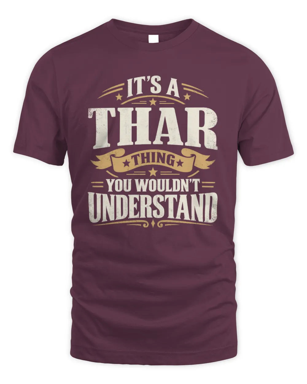 THAR P08 TH51 - Personalized “It’s a/an [NAME] Thing – You Wouldn’t Understand” Shirt - Unisex Standard T-Shirt - Maroon