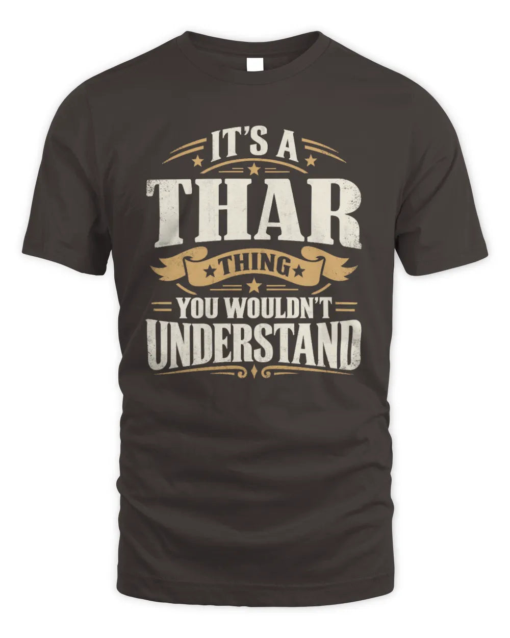 THAR P08 TH51 - Personalized “It’s a/an [NAME] Thing – You Wouldn’t Understand” Shirt - Unisex Standard T-Shirt - Dark Chocolate