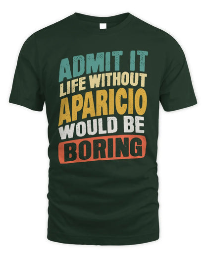 APARICIO TP88-K4-229
Personalized Funny Quote Apparel “Life Without NAME Would Be Boring” - Unisex Standard T-Shirt - Forest Green